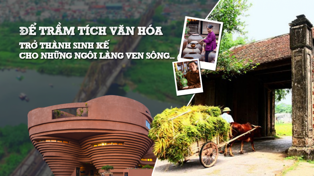 Để trầm tích văn hóa trở thành sinh kế cho những ngôi làng ven sông…