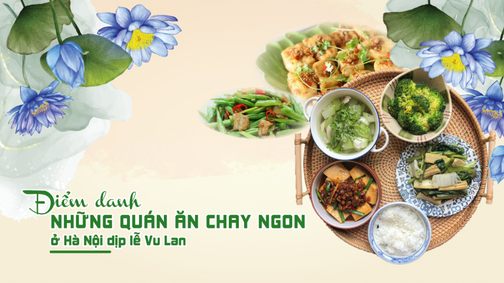 Điểm danh những quán ăn chay ngon ở Hà Nội dịp lễ Vu Lan