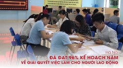 Hà Nội đã đạt 96% kế hoạch năm về giải quyết việc làm cho người lao động