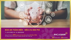 Gửi tiết kiệm tại BAC A BANK - Khách hàng được bảo an toàn diện và nhận siêu ưu đãi phí