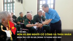 Hà Nội: Hơn 82.000 người có công và thân nhân nhận trợ cấp ưu đãi trong 10 tháng năm 2022