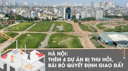 Hà Nội: Thêm 4 dự án bị thu hồi, bãi bỏ quyết định giao đất