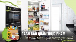 Bảo quản thực phẩm an toàn, tươi ngon trong gia đình