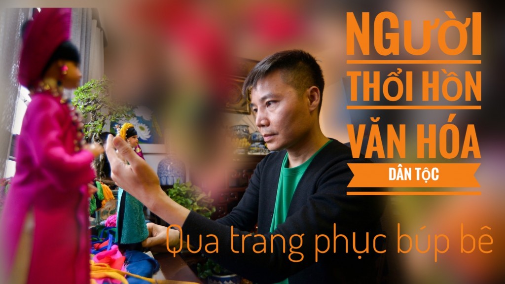 Người thổi hồn văn hoá dân tộc qua trang phục cho búp bê