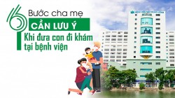 6 bước cha mẹ cần lưu ý khi đưa con đi khám tại bệnh viện