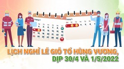 Lịch nghỉ chính thức ngày giỗ tổ Hùng Vương, dịp 30/4 và 1/5