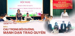 Bài 2: Chú trọng bồi dưỡng, mạnh dạn trao quyền